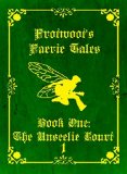 Frotwoot's Faerie Tales (Book One: The Unseelie Court) PART 1 OF 6