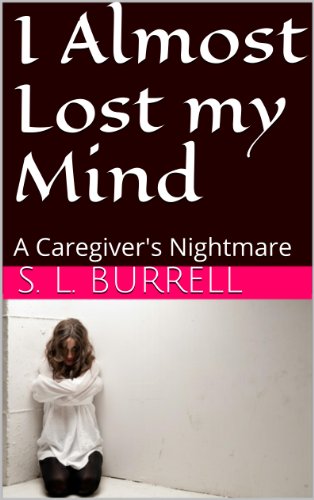 I Almost Lost my Mind: A Caregiver's Nightmare