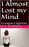 I Almost Lost my Mind: A Caregiver's Nightmare