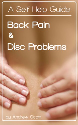 Self Help: Back Pain and Disc Problems: A self help book that pinpoints the causes of back pain and describes measures to overcome and prevent them