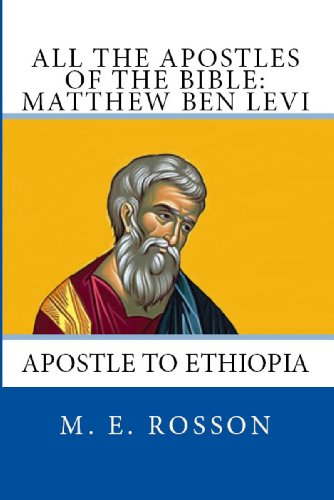 All the Apostles of the Bible: Matthew Ben Levi: Apostle to Ethiopia
