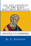All the Apostles of the Bible: Matthew Ben Levi: Apostle to Ethiopia