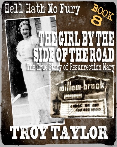 The Girl by the Side of the Road: The True Story of Resurrection Mary (Hell Hath No Fury Series Book 8)