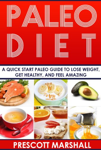 Paleo Diet: A Quick Start Paleo Guide to Lose Weight, Get Healthy, and Feel Amazing (The Ultimate Paleo Resource Guide for Beginners, Athletes, and Healthy People)