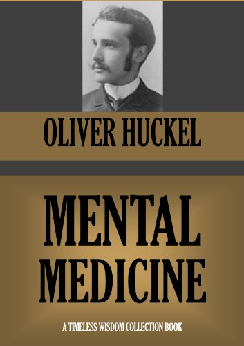 MENTAL MEDICINE. Some Practical Suggestions From A Spiritual Standpoint; (Timeless Wisdom Collection Book 780)