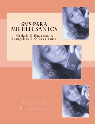 SMS Para Michele Santos: Michele E Emerson, A EvangÃ©lica E O Cadeirante. (Portuguese Edition)