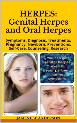 HERPES:  Genital Herpes and Oral Herpes: Symptoms, Diagnosis, Treatments,  Pregnancy, Newborn, Preventions, Self-Care, Counseling, Research