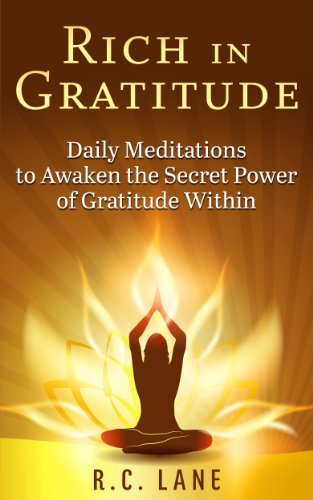 Rich in Gratitude: Daily Meditations to Awaken the Secret Power of Gratitude Within