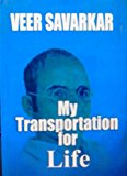 My Transportation For Life: Original Writings Of Veer Savarkar