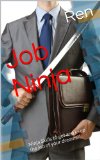 Job Ninja: Ninja Skills to get and keep the job of your dreams!!