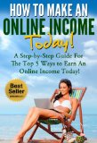 Online Income: Your Step-By-Step Guide For The Best 5 Ways To Earn An Online Income NOW! (Online Income, Passive Income, How to Make Money Online Book 1)