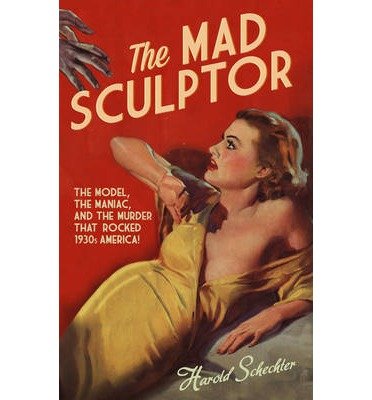 The Mad Sculptor: The Maniac, the Model, and the Murder that Shook the Nation (Hardback) - Common