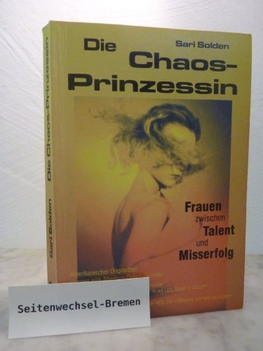 Die Chaosprinzessin: Frauen zwischen Talent und Misserfolg von Solden. Sari (2001) Taschenbuch