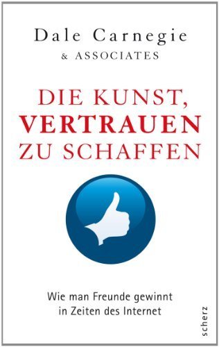 Die Kunst. Vertrauen zu schaffen: Wie man Freunde gewinnt in Zeiten des Internet von Dale Carnegie & Associates (2012) Gebundene Ausgabe