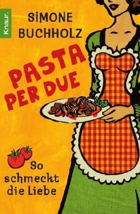 Pasta per due: So schmeckt die Liebe von Buchholz. Simone (2010) Taschenbuch