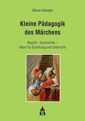 Kleine PÃ¤dagogik des MÃ¤rchens: Begriff - Geschichte - Ideen fÃ¼r Erziehung und Unterricht von Geister. Oliver (2011) Broschiert