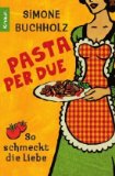 Pasta per due: So schmeckt die Liebe von Buchholz. Simone (2010) Taschenbuch