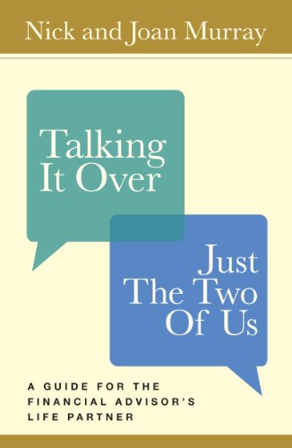 Talking It Over, Just the Two of Us: A Guide for the Financial Advisor's Life Partner -By Nick Murray