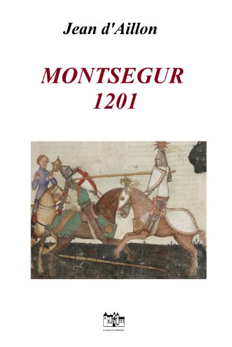 MONTSEGUR 1201: Les aventures de Guilhem d'Ussel, chevalier troubadour (French Edition)