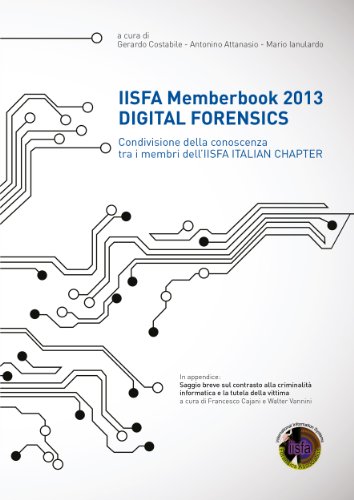 IISFA Memberbook 2013 DIGITAL FORENSICS: Condivisione della conoscenza tra i membri dell'IISFA ITALIAN CHAPTER (Italian Edition)