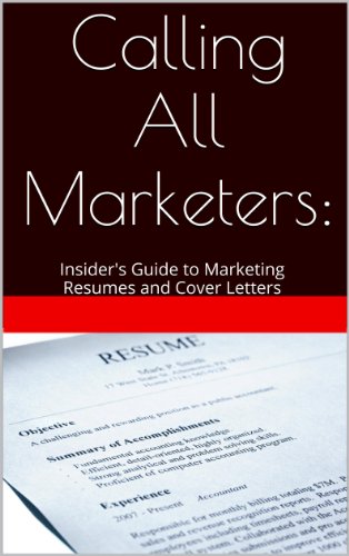 Calling All Marketers:: Insider's Guide to Marketing Resumes and Cover Letters