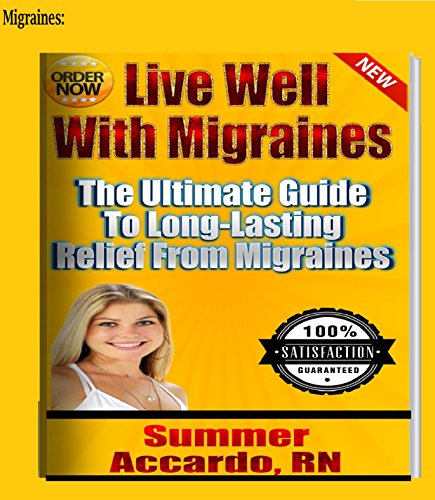 Migraines: Live Well With Migraines: The Ultimate Guide To Long-Lasting Relief From Migraines