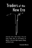 Traders of the New Era: Interviews with a Select Group of Day and Swing Traders Who are Still Beating the Markets in the Era of High Frequency Trading and Flash Crashes