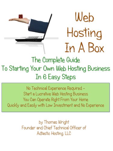 Web Hosting In A Box: The Complete Guide To Starting Your Own Web Hosting Business In 6 Easy Steps