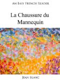 An Easy French Reader: La Chaussure du Mannequin (Easy French Readers t. 25) (French Edition)