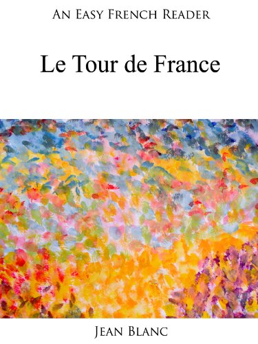 An Easy French Reader: Le Tour de France (Easy French Readers t. 21) (French Edition)