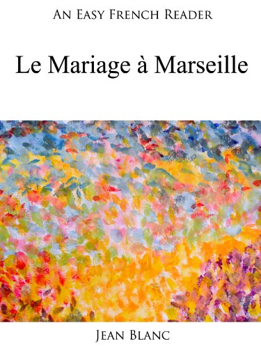 An Easy French Reader: Le Mariage Ã  Marseille (Easy French Readers t. 22) (French Edition)