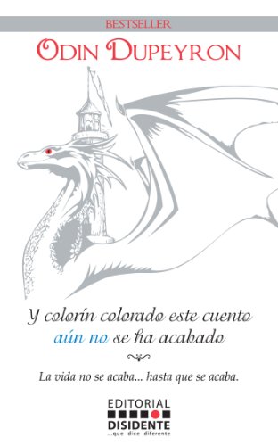 Y colorÃ­n colorado este cuento aÃºn no se ha acabado.: La vida no se acaba... hasta que se acaba. (Spanish Edition)
