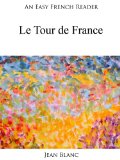 An Easy French Reader: Le Tour de France (Easy French Readers t. 21) (French Edition)