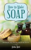 How to Make Soap: Homemade Soap Making Tips for the Novice