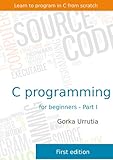 C programming for beginners - Part I: Learn to program in C from scratch