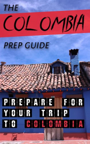 The Colombia Prep Guide: Prepare for Your Trip to Colombia