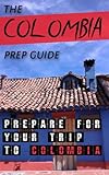 The Colombia Prep Guide: Prepare for Your Trip to Colombia