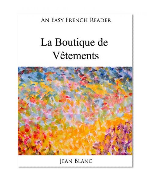 An Easy French Reader: La Boutique de VÃªtements (Easy French Readers t. 26) (French Edition)