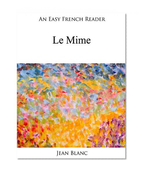 An Easy French Reader: Le Mime (Easy French Readers t. 29) (French Edition)