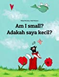 Am I small? Adakah saya kecil?: Children's Picture Book English-Malay (Bilingual Edition)