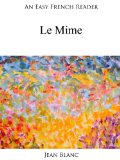 An Easy French Reader: Le Mime (Easy French Readers t. 29) (French Edition)