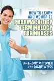 How to Learn and Memorize Pharmacology Terminology ... Using Memory Palaces Specifically Designed for Achieving Pharmacological Fluency: Special Edition for Nurses (Magnetic Memory Series)