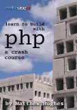 Learn To Build With PHP: A Crash Course