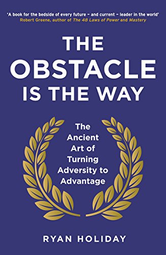 The Obstacle is the Way: The Ancient Art of Turning Adversity to Advantage (English Edition)