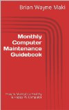Monthly Computer Maintenance Guidebook: How to Maintain a Healthy & Happy PC Computer