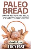 Paleo Bread: Delicious Healthy Muffins, Biscuits, and Gluten Free Bread Cookbook (Paleo Diet Solution Series)