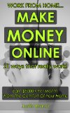 Work From Home... Make Money Online! 21 Ways That Really Work: Earn $5000+ Per Month From The Comfort Of Your Home