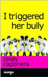 I Triggered Her Bully (Kindle Single)