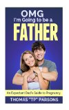 OMG I'm Going to be a Father: An Expectant Dad's Guide to Pregnancy
