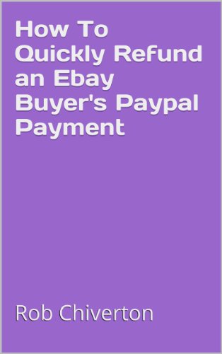 How To Quickly Refund an Ebay Buyer's Paypal Payment